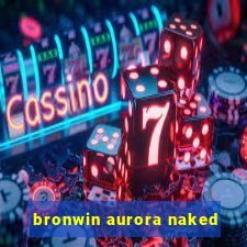 bronwin aurora naked